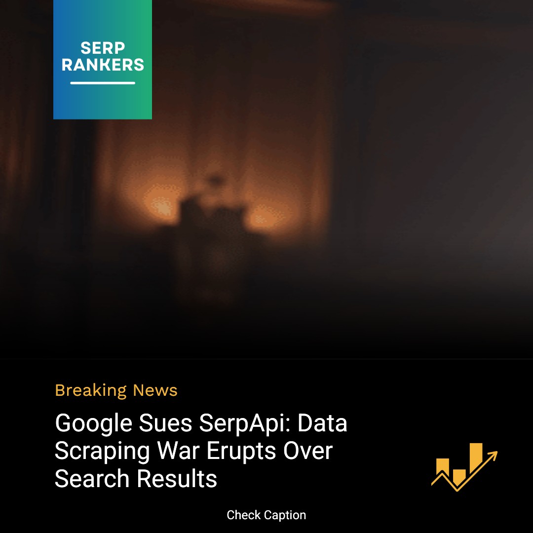 **Google Sues SerpApi: Data Scraping War Erupts Over Search Results**