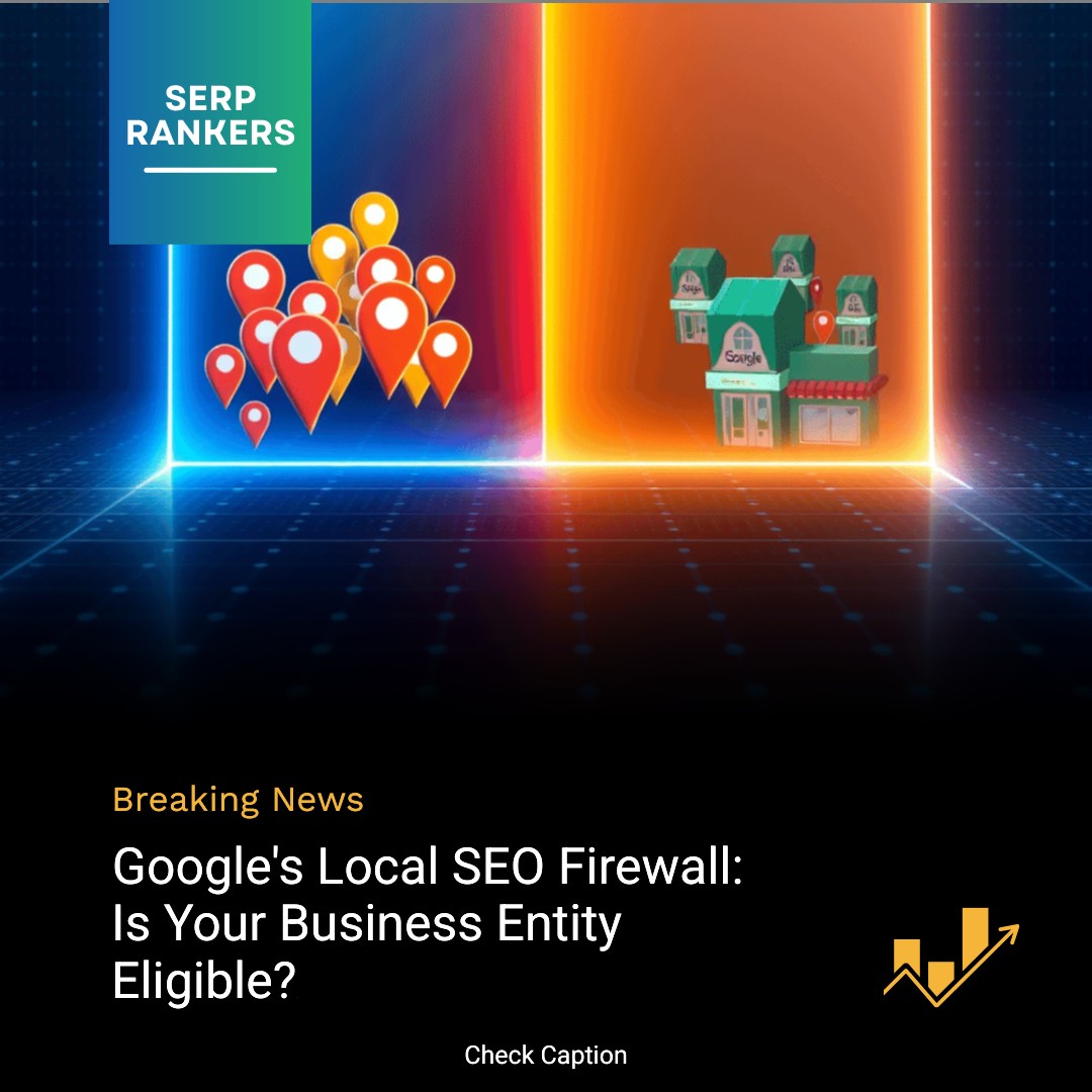 **Google's Local SEO Firewall: Is Your Business Entity Eligible?**