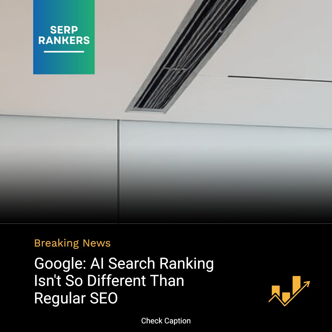 **Google: AI Search Ranking Isn't So Different Than Regular SEO**