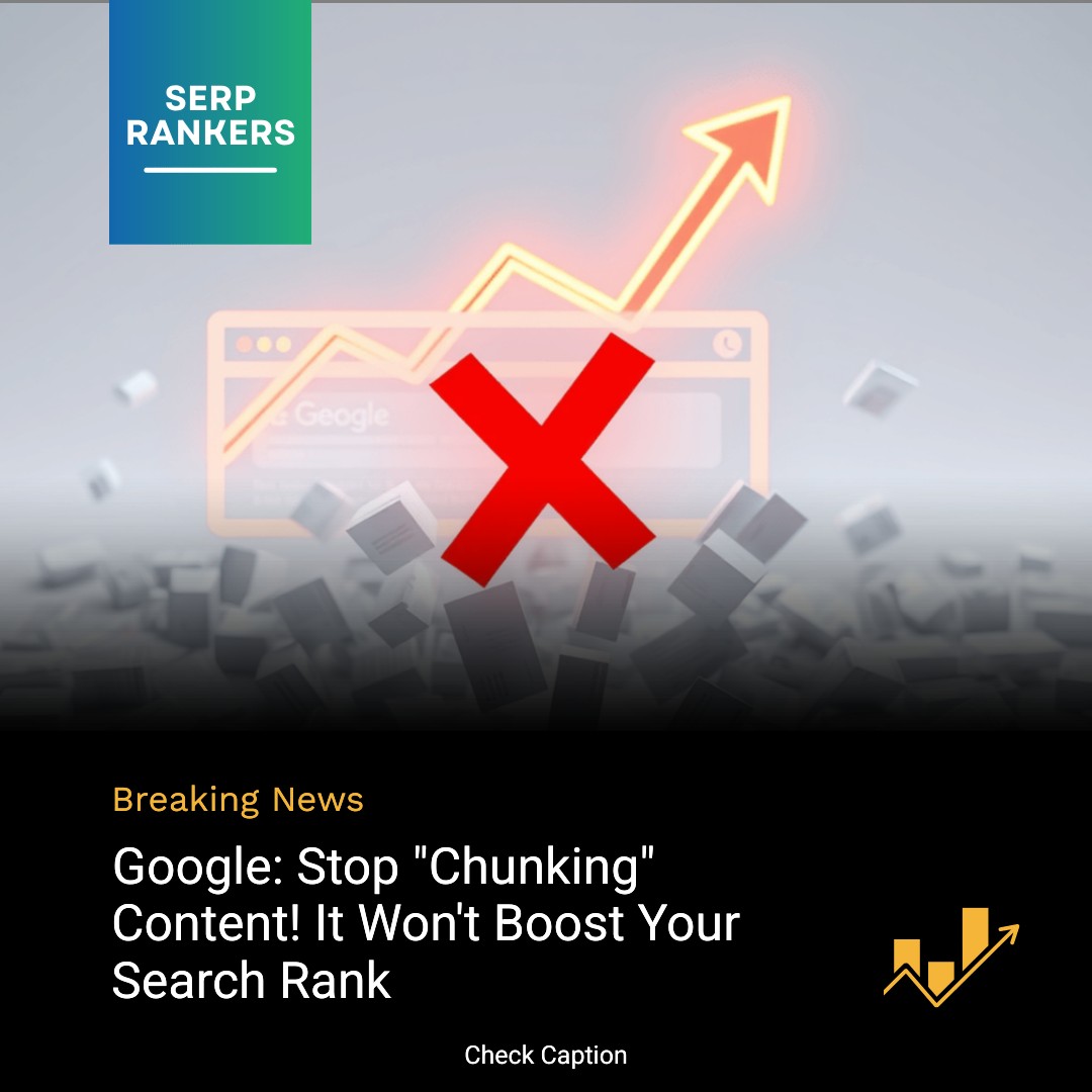 **Google: Stop "Chunking" Content! It Won't Boost Your Search Rank**