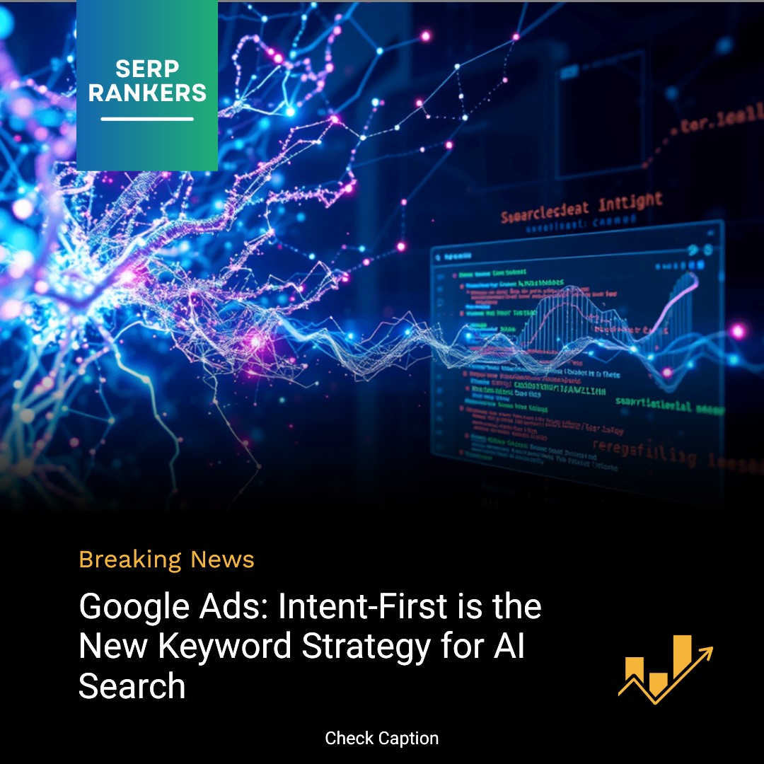 **Google Ads: Intent-First is the New Keyword Strategy for AI Search**