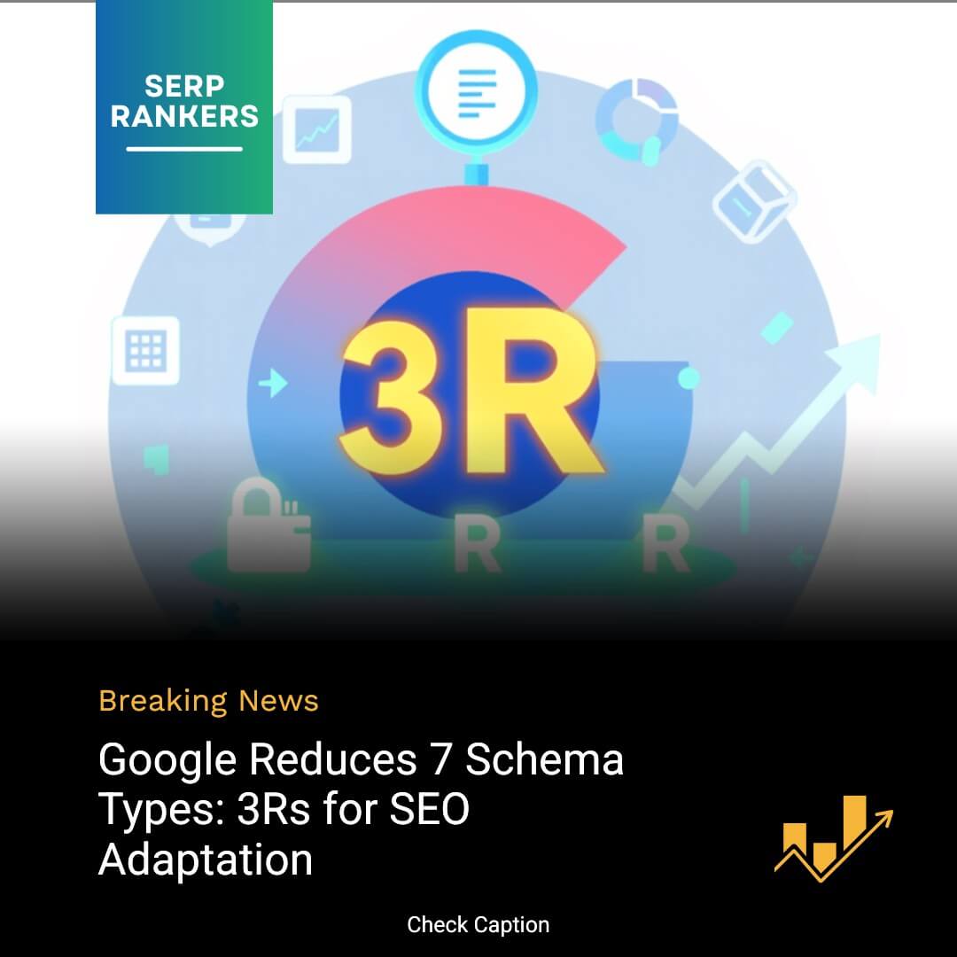 Google Reduces 7 Schema Types: 3Rs for SEO Adaptation