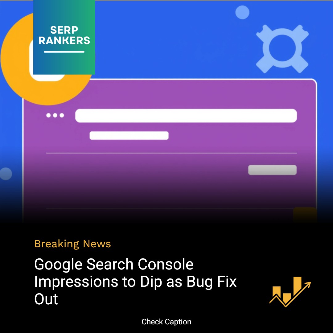 Google Search Console Impressions to Dip as Bug Fix Out